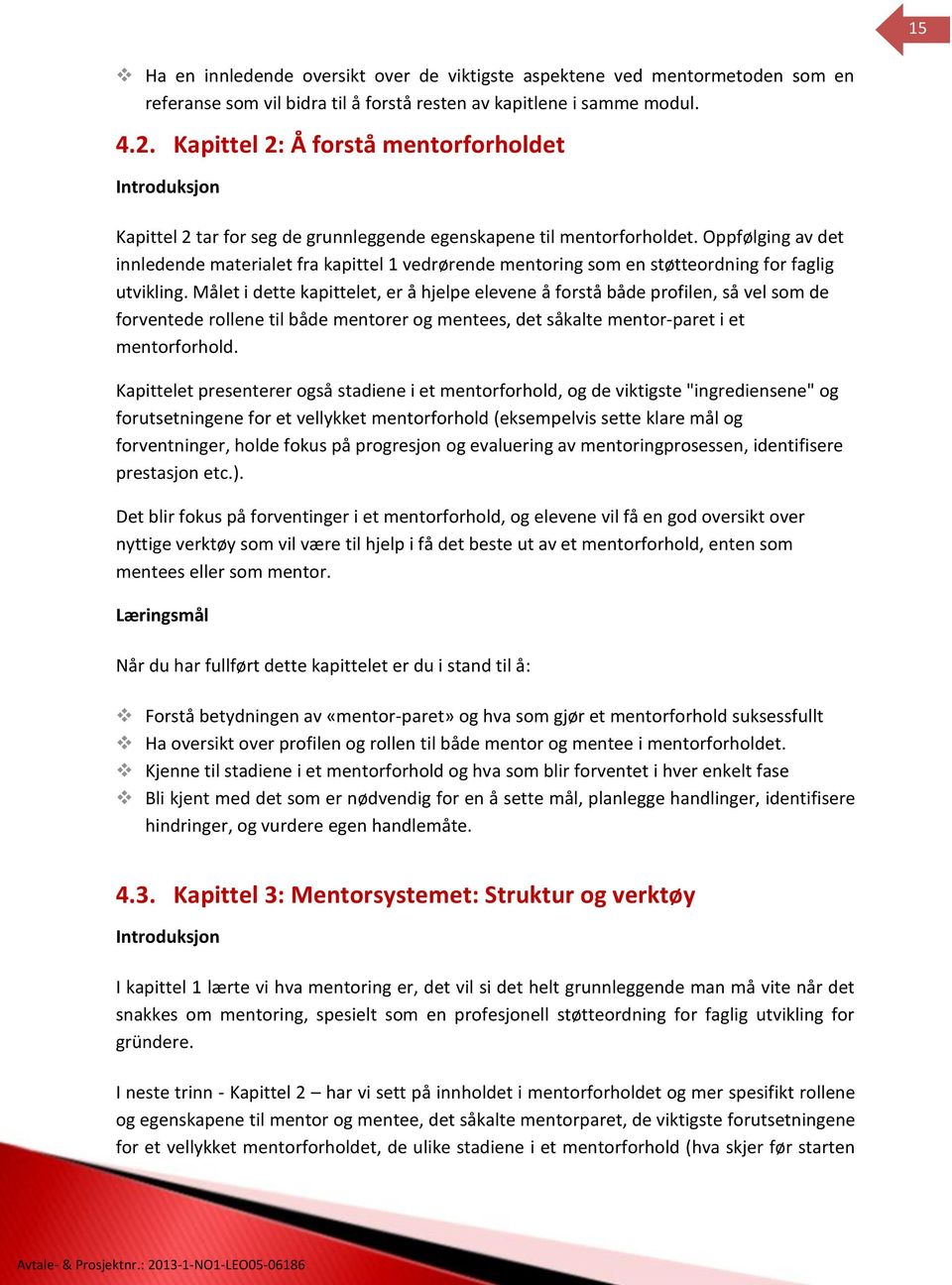 Oppfølging av det innledende materialet fra kapittel 1 vedrørende mentoring som en støtteordning for faglig utvikling.