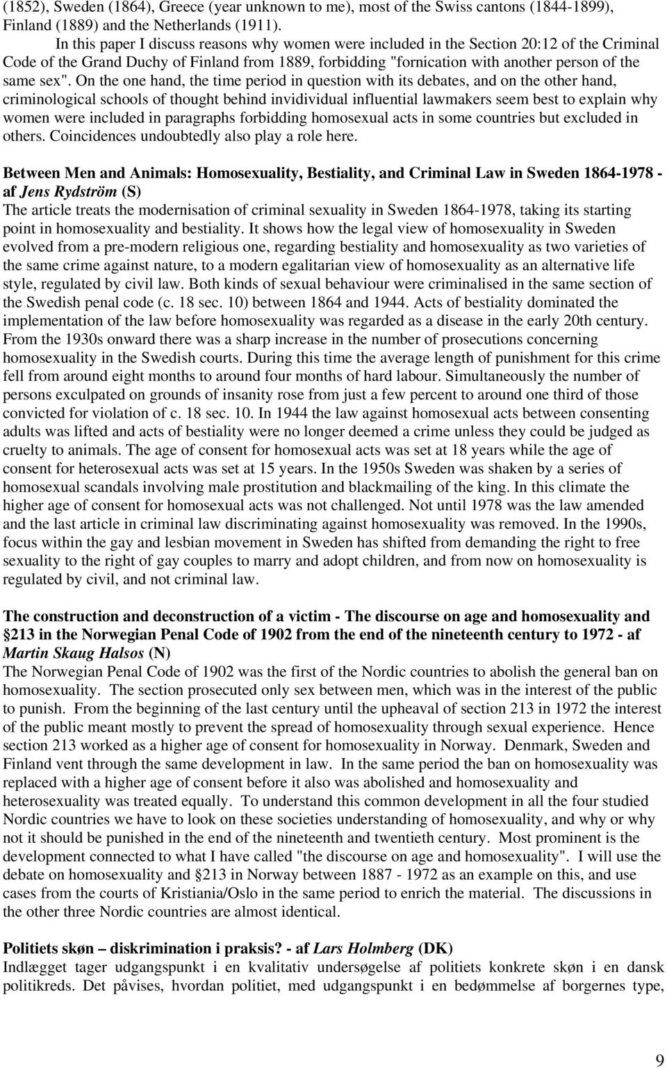 On the one hand, the time period in question with its debates, and on the other hand, criminological schools of thought behind invidividual influential lawmakers seem best to explain why women were