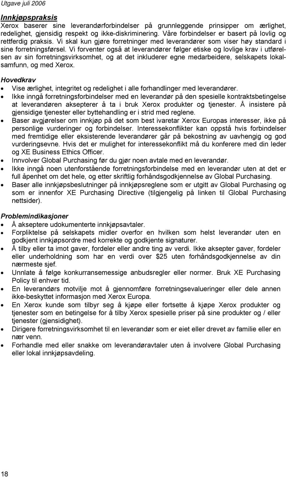 Vi forventer også at leverandører følger etiske og lovlige krav i utførelsen av sin forretningsvirksomhet, og at det inkluderer egne medarbeidere, selskapets lokalsamfunn, og med Xerox.