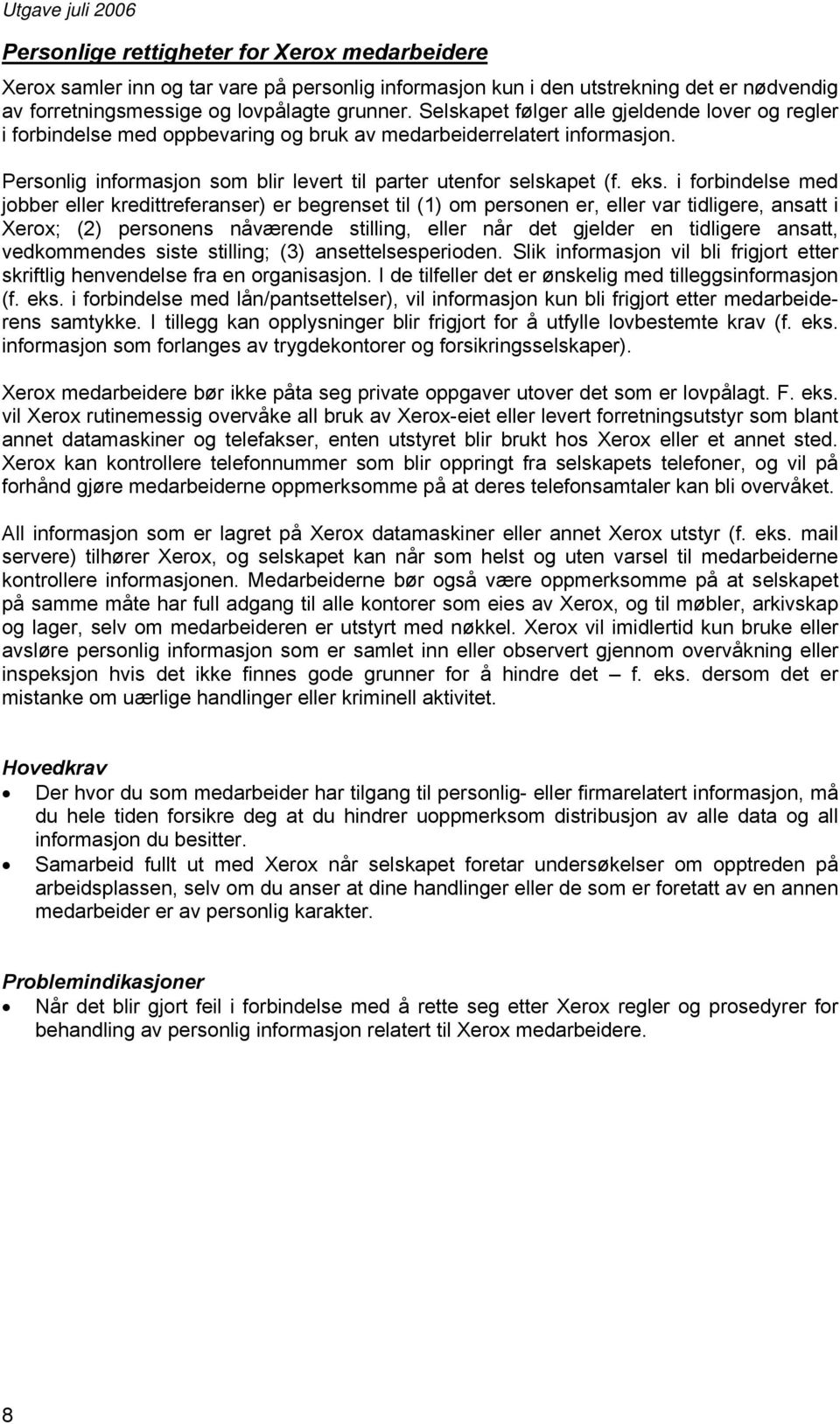 i forbindelse med jobber eller kredittreferanser) er begrenset til (1) om personen er, eller var tidligere, ansatt i Xerox; (2) personens nåværende stilling, eller når det gjelder en tidligere