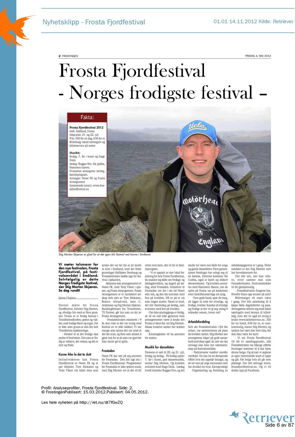 Frostadan arrangeres lørdag, familieprogram. Arrangør: Neset FK og Frosta Arrangement hjemmeside (snart). www.frostafjordfestival.