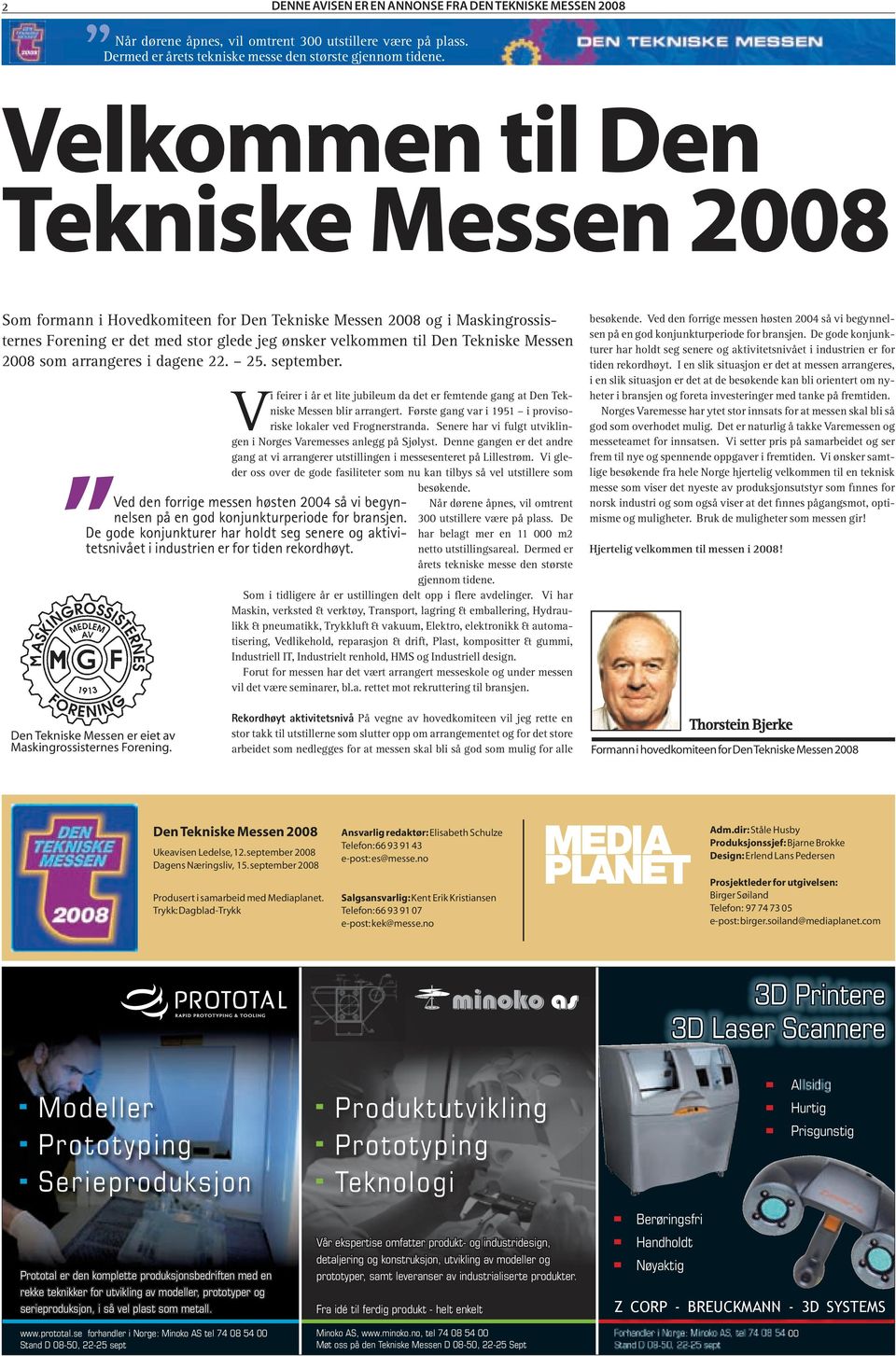 2008 som arrangeres i dagene 22. 25. september. Vi feirer i år et lite jubileum da det er femtende gang at Den Tekniske Messen blir arrangert.