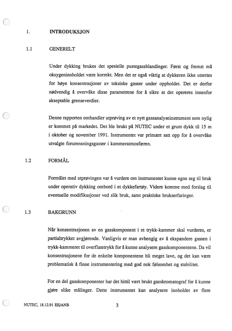 Det er derfor nødvendig å overvåke disse parametrene for å sikre at det opereres innenfor akseptable grenseverdier.