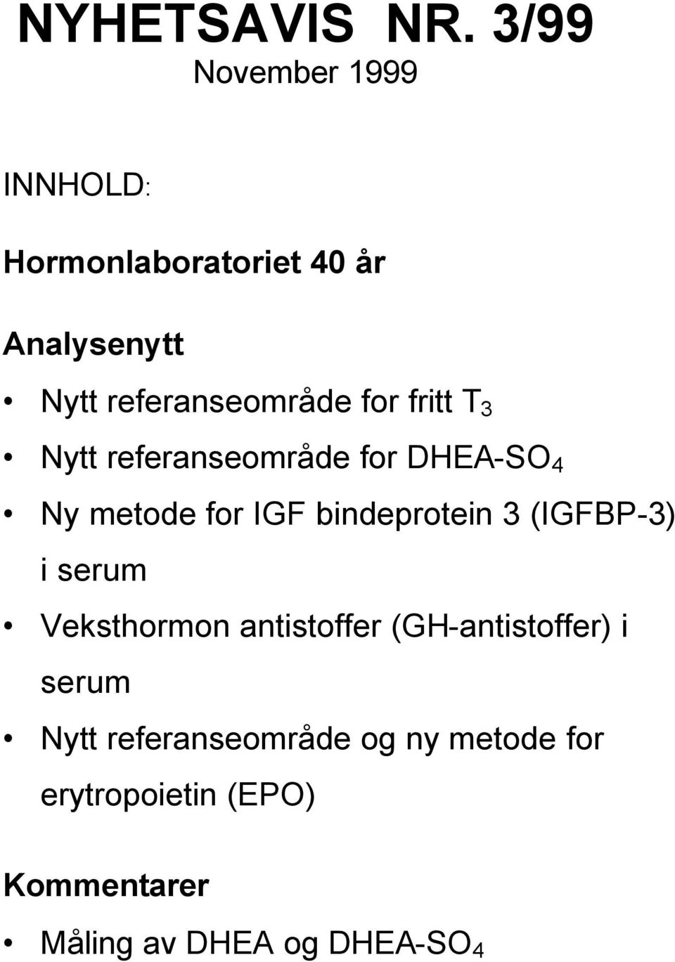 for fritt T 3 Nytt referanseområde for DHEA-SO 4 Ny metode for IGF bindeprotein 3