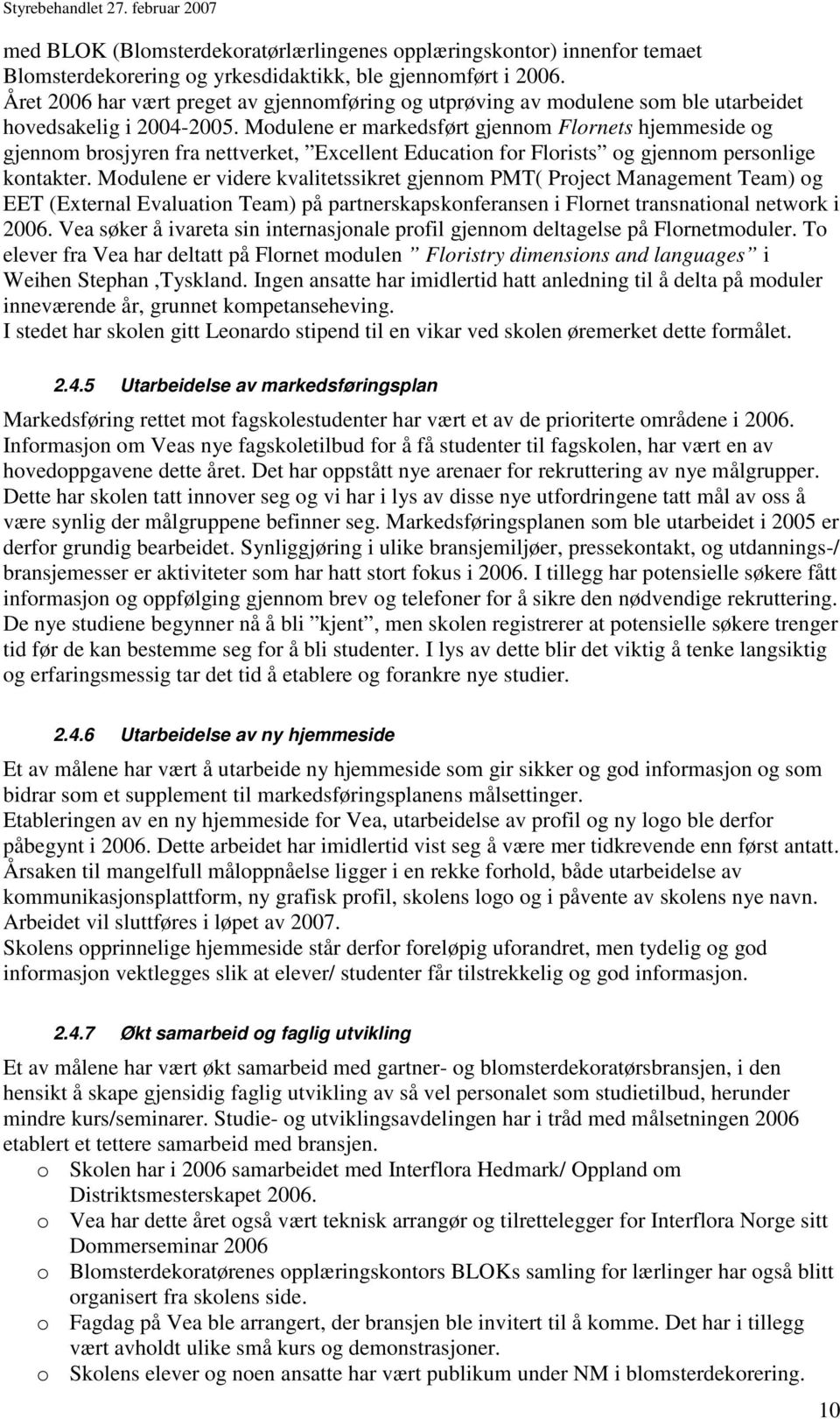 Modulene er markedsført gjennom Flornets hjemmeside og gjennom brosjyren fra nettverket, Excellent Education for Florists og gjennom personlige kontakter.