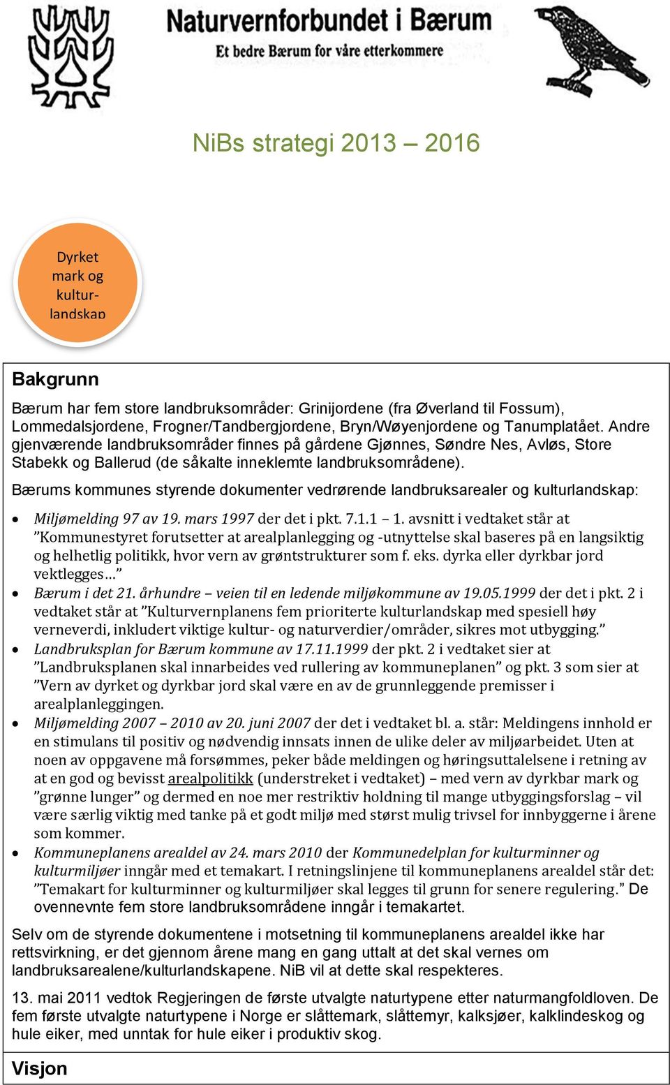 Bærums kommunes styrende dokumenter vedrørende landbruksarealer og kulturlandskap: Miljømelding 97 av 19. mars 1997 der det i pkt. 7.1.1 1.