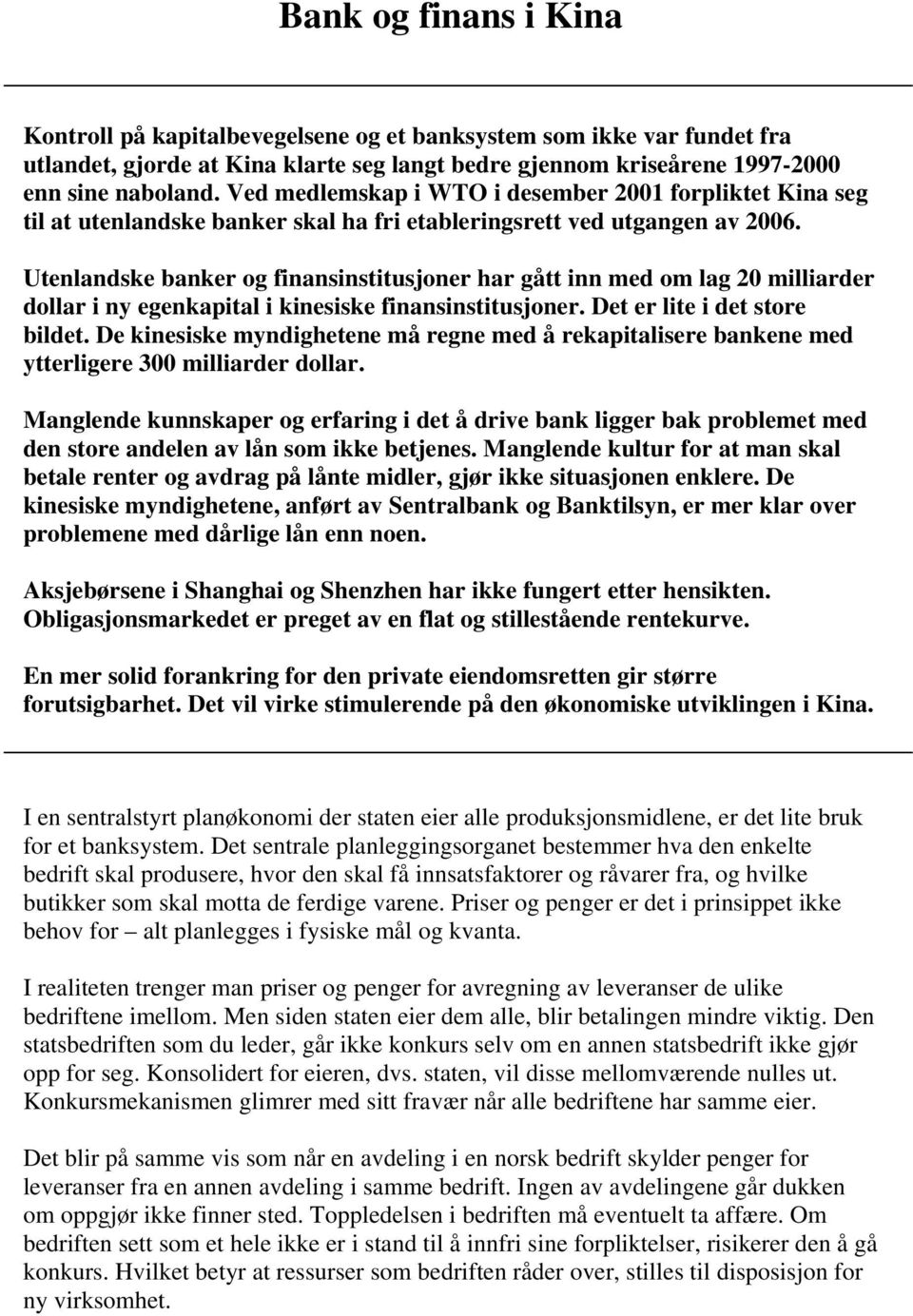 Utenlandske banker og finansinstitusjoner har gått inn med om lag 20 milliarder dollar i ny egenkapital i kinesiske finansinstitusjoner. Det er lite i det store bildet.