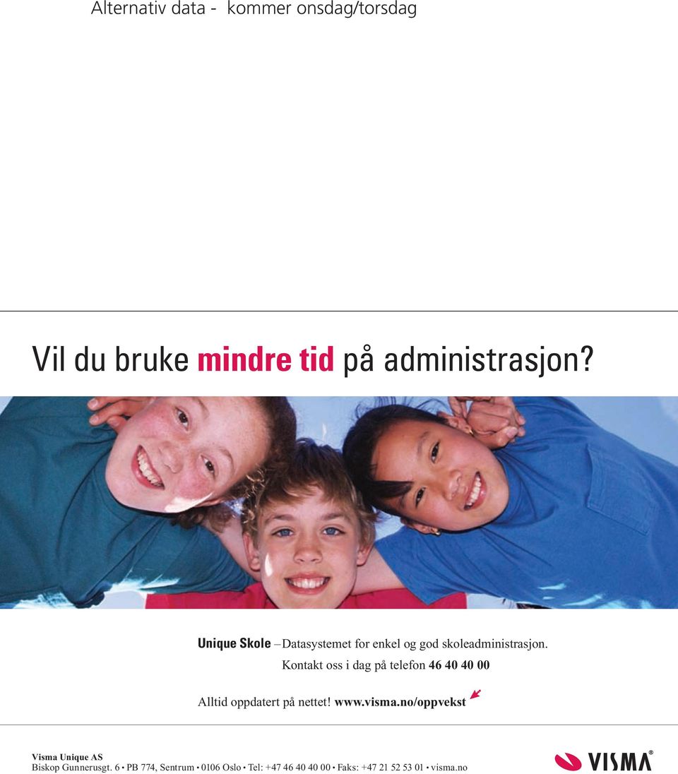 Kontakt oss i dag på telefon 46 40 40 00 Alltid oppdatert på nettet! www.visma.