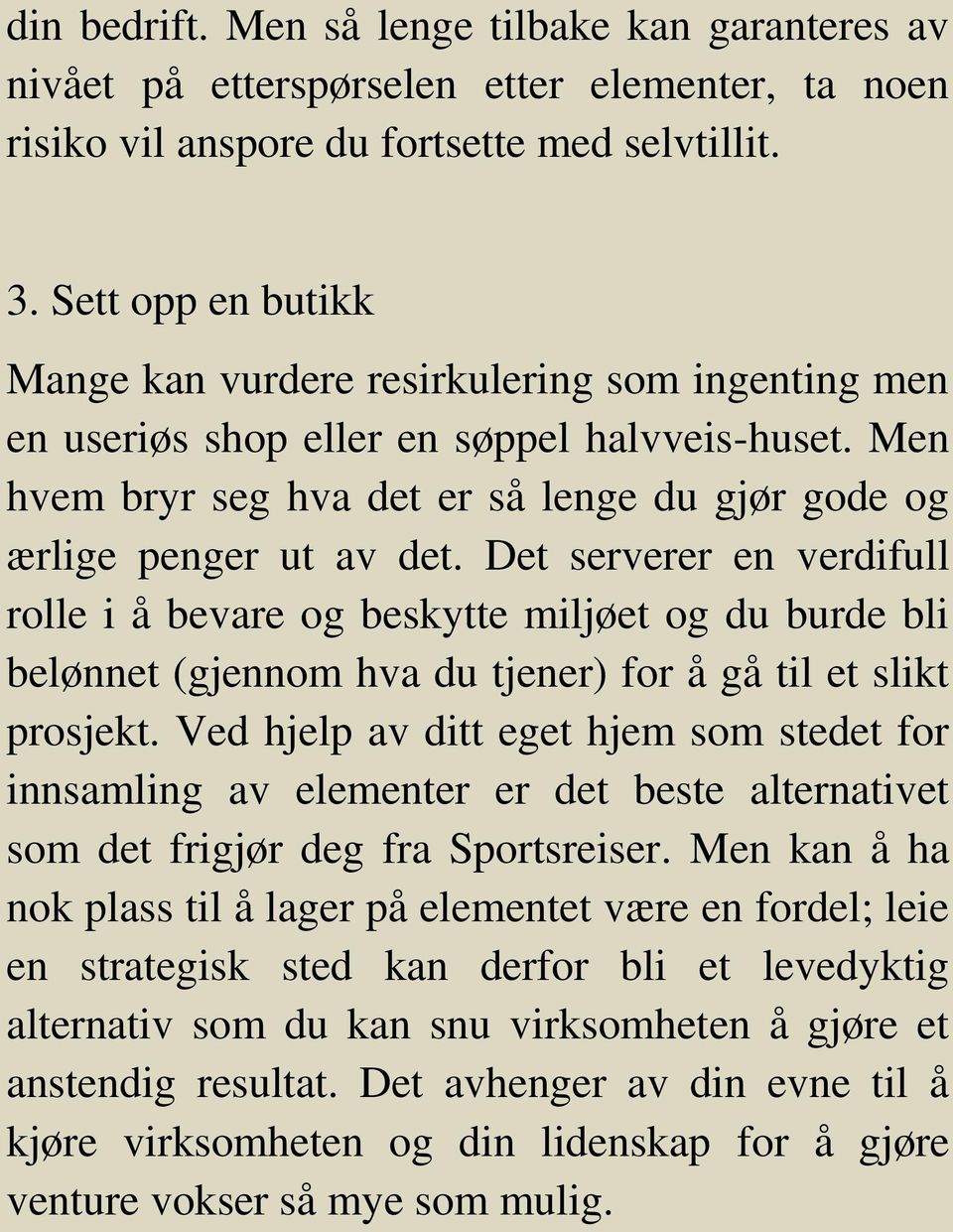 Det serverer en verdifull rolle i å bevare og beskytte miljøet og du burde bli belønnet (gjennom hva du tjener) for å gå til et slikt prosjekt.