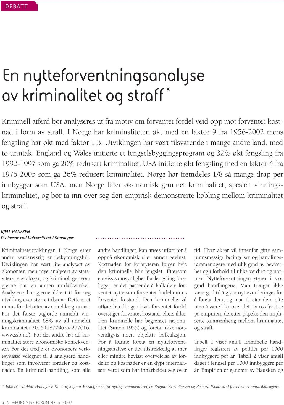 England og Wales initierte et fengselsbyggingsprogram og 32% økt fengsling fra 1992-1997 som ga 20% redusert kriminalitet.