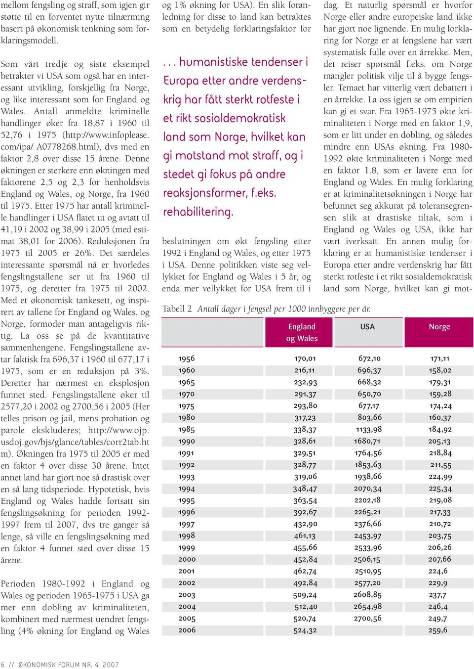 Antall anmeldte kriminelle handlinger øker fra 18,87 i 1960 til 52,76 i 1975 (http://www.infoplease. com/ipa/ A0778268.html), dvs med en faktor 2,8 over disse 15 årene.