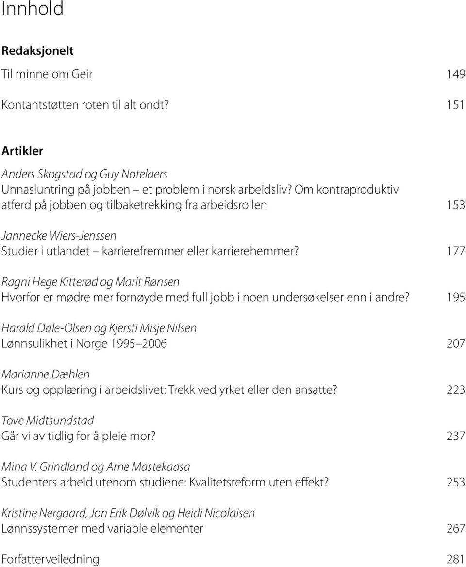 177 Ragni Hege Kitterød og Marit Rønsen Hvorfor er mødre mer fornøyde med full jobb i noen undersøkelser enn i andre?