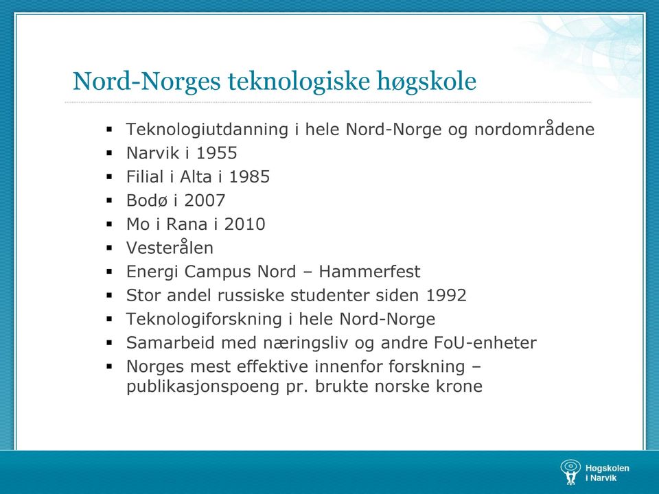 Stor andel russiske studenter siden 1992 Teknologiforskning i hele Nord-Norge Samarbeid med