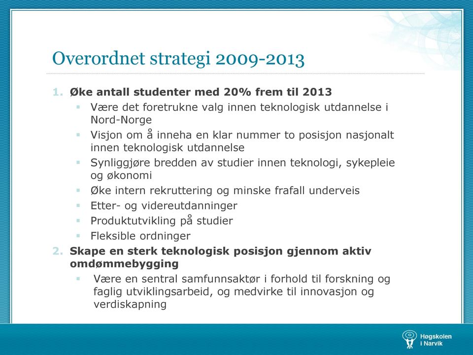 posisjon nasjonalt innen teknologisk utdannelse Synliggjøre bredden av studier innen teknologi, sykepleie og økonomi Øke intern rekruttering og minske