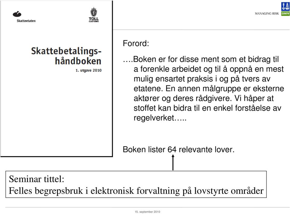 ensartet praksis i og på tvers av etatene.