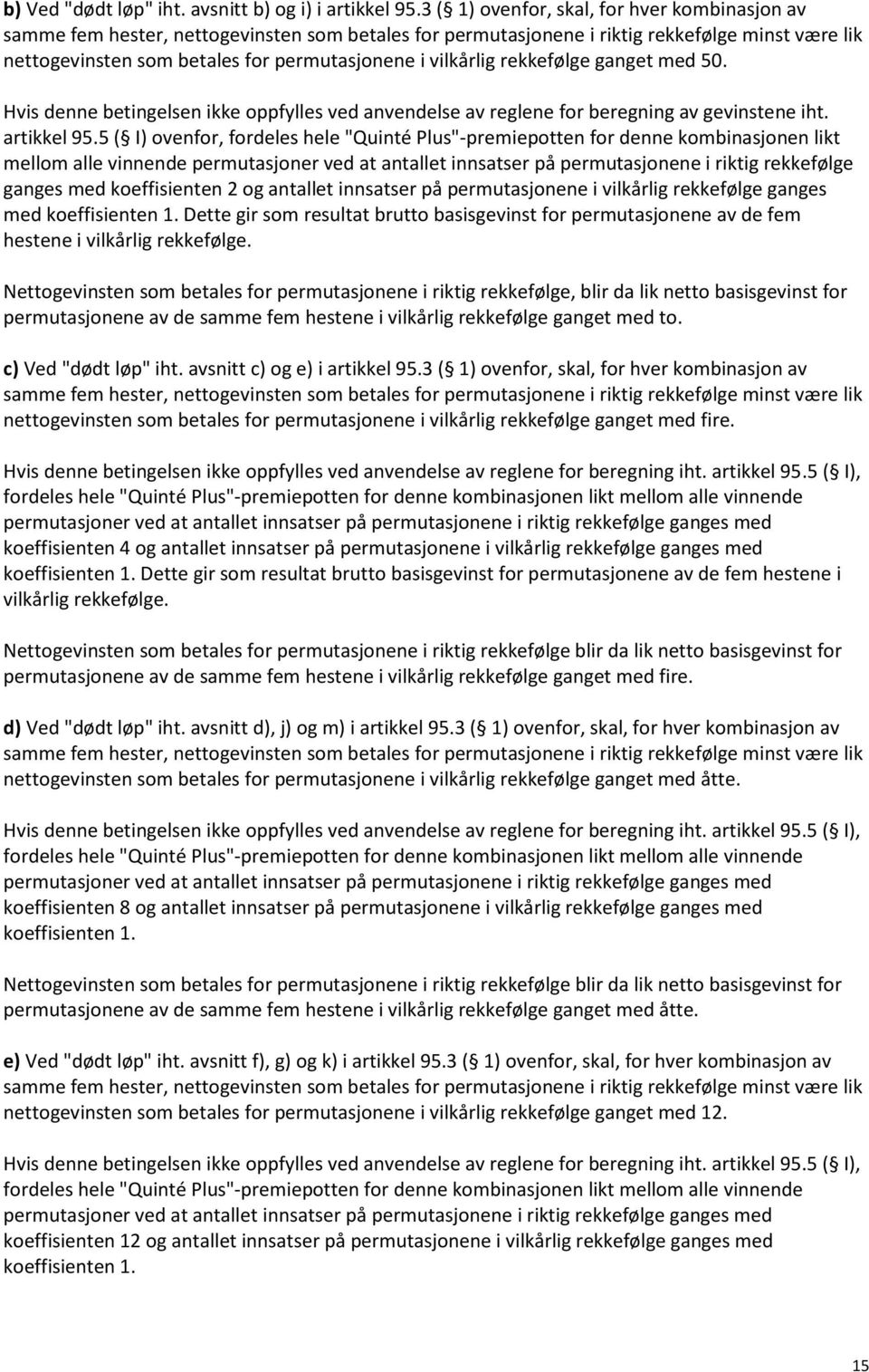 vilkårlig rekkefølge ganget med 50. Hvis denne betingelsen ikke oppfylles ved anvendelse av reglene for beregning av gevinstene iht. artikkel 95.