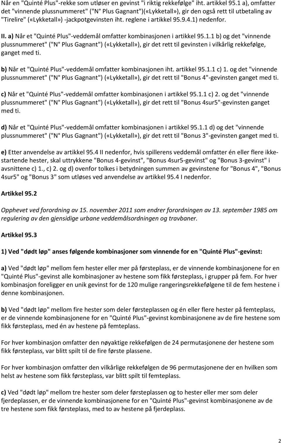 II. a) Når et "Quinté Plus"-veddemål omfatter kombinasjonen i artikkel 95.1.