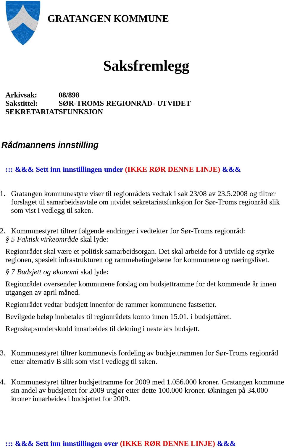 2008 og tiltrer forslaget til samarbeidsavtale om utvidet sekretariatsfunksjon for Sør-Troms regionråd slik som vist i vedlegg til saken. 2.