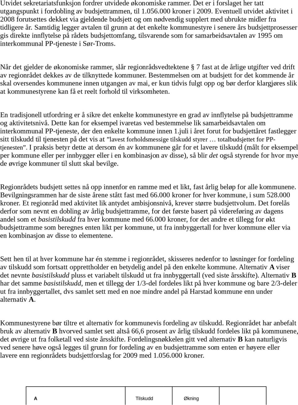 Samtidig legger avtalen til grunn at det enkelte kommunestyre i senere års budsjettprosesser gis direkte innflytelse på rådets budsjettomfang, tilsvarende som for samarbeidsavtalen av 1995 om