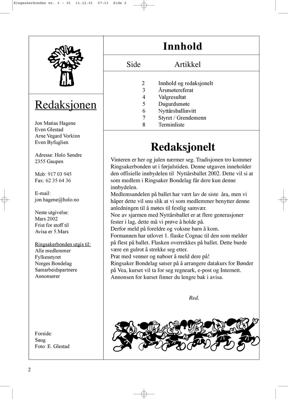 hagene@holo.no Neste utgivelse: Mars 2002 Frist for stoff til Avisa er 5.