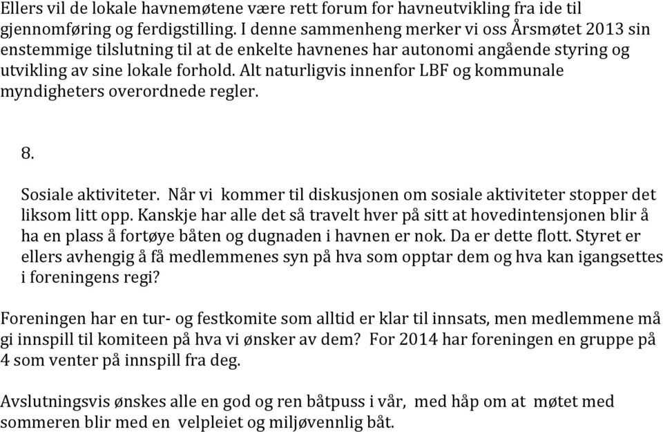 Alt naturligvis innenfor LBF og kommunale myndigheters overordnede regler. 8. Sosiale aktiviteter. Når vi kommer til diskusjonen om sosiale aktiviteter stopper det liksom litt opp.