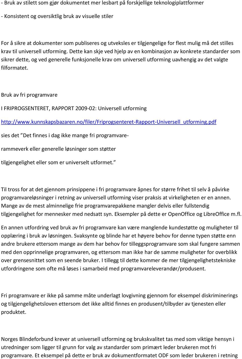 Dette kan skje ved hjelp av en kombinasjon av konkrete standarder som sikrer dette, og ved generelle funksjonelle krav om universell utforming uavhengig av det valgte filformatet.