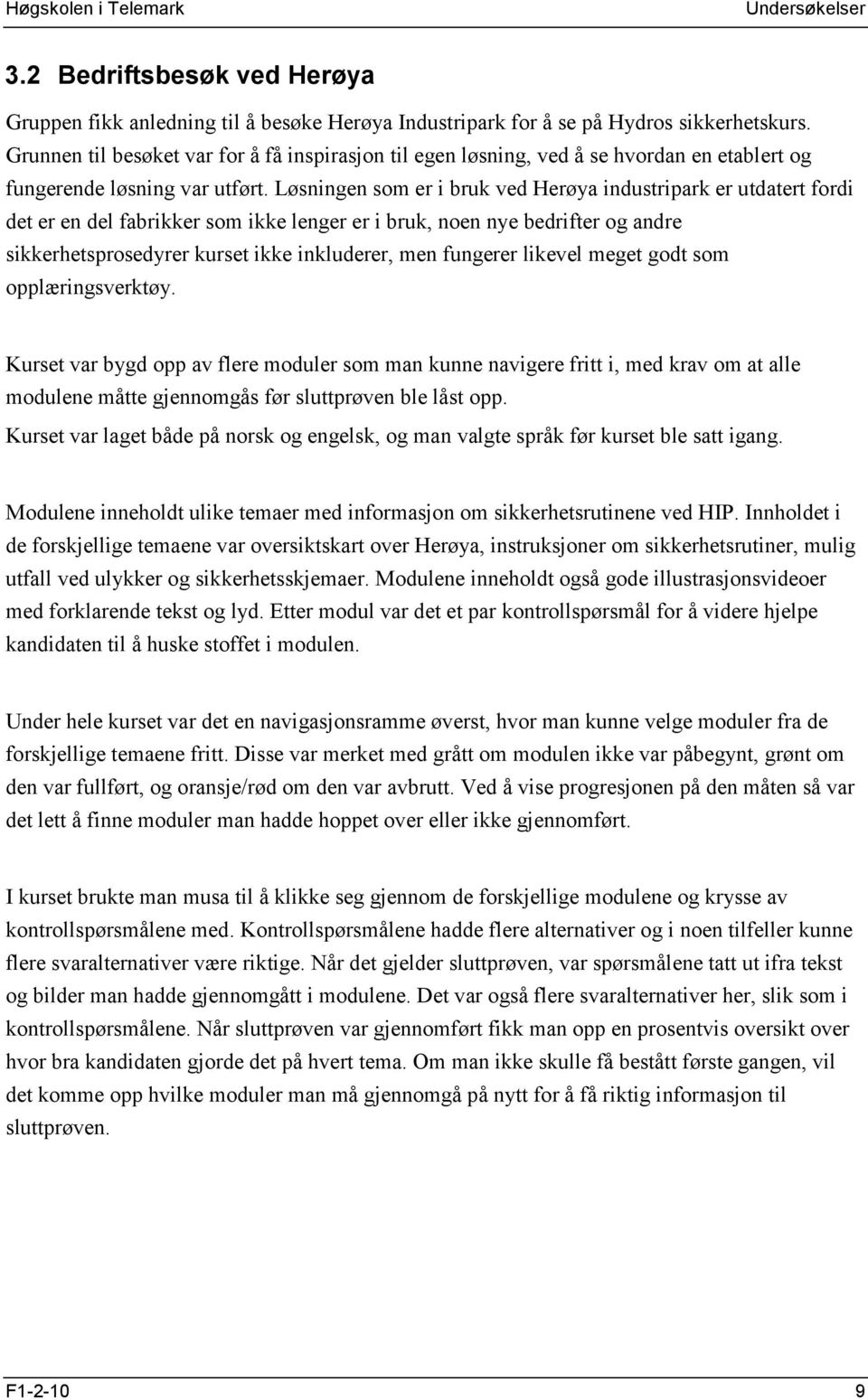 Løsningen som er i bruk ved Herøya industripark er utdatert fordi det er en del fabrikker som ikke lenger er i bruk, noen nye bedrifter og andre sikkerhetsprosedyrer kurset ikke inkluderer, men