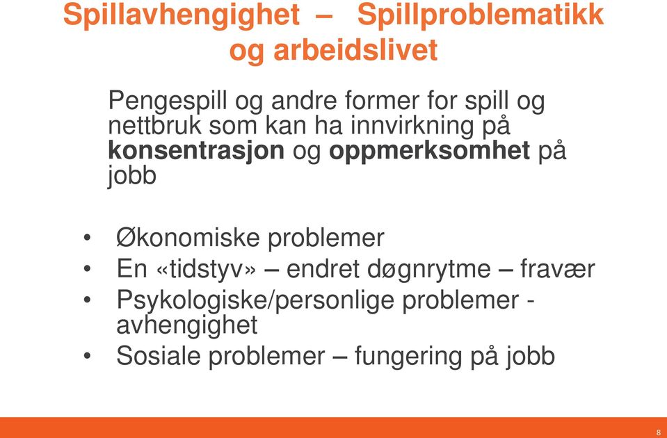 oppmerksomhet på jobb Økonomiske problemer En «tidstyv» endret døgnrytme