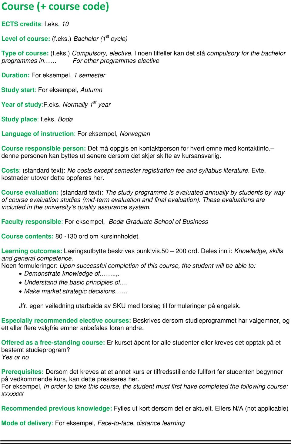 eks. Bodø Language of instruction: For eksempel, Norwegian Course responsible person: Det må oppgis en kontaktperson for hvert emne med kontaktinfo.