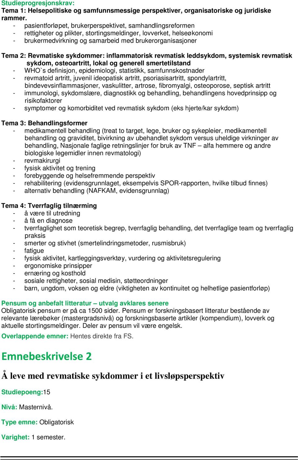 Revmatiske sykdommer: inflammatorisk revmatisk leddsykdom, systemisk revmatisk sykdom, osteoartritt, lokal og generell smertetilstand - WHO`s definisjon, epidemiologi, statistikk, samfunnskostnader -