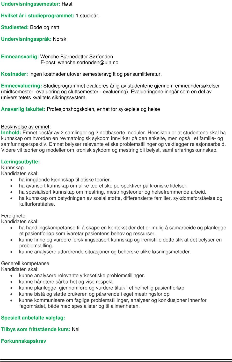 Emneevaluering: Studieprogrammet evalueres årlig av studentene gjennom emneundersøkelser (midtsemester -evaluering og sluttsemester - evaluering).