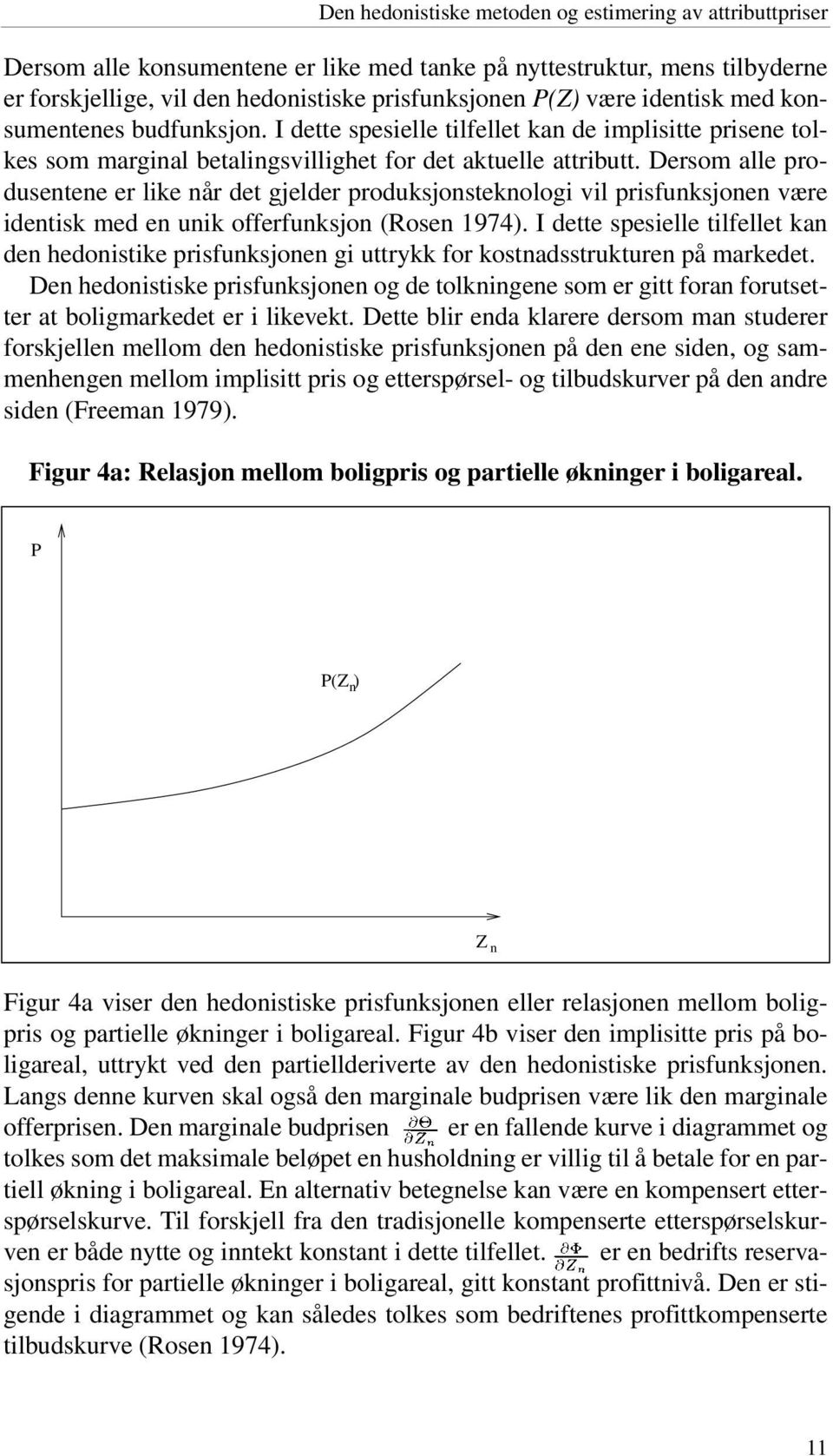 Dersom alle produsentene er like når det gjelder produksjonsteknologi vil prisfunksjonen være identisk med en unik offerfunksjon (Rosen 1974).