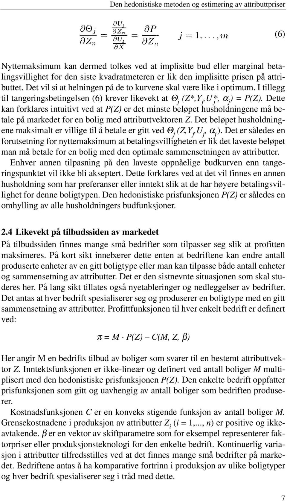 Dette kan forklares intuitivt ved at P(Z) er det minste beløpet husholdningene må betale på markedet for en bolig med attributtvektoren Z.