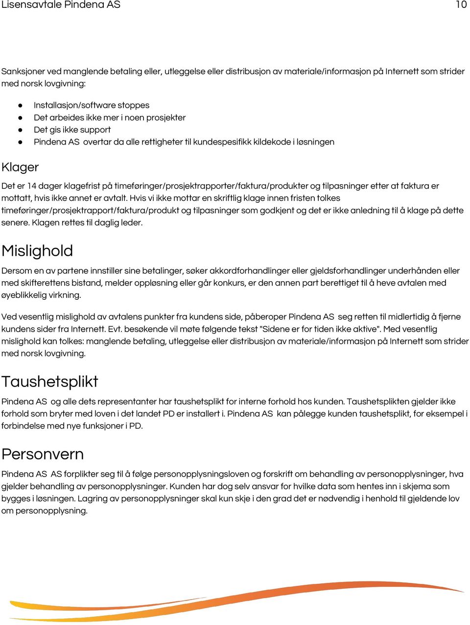 timeføringer/prosjektrapporter/faktura/produkter og tilpasninger etter at faktura er mottatt, hvis ikke annet er avtalt.