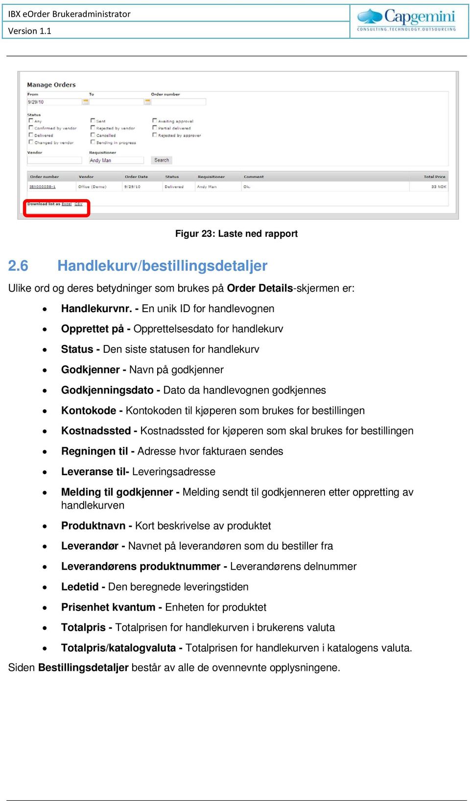 godkjennes Kontokode - Kontokoden til kjøperen som brukes for bestillingen Kostnadssted - Kostnadssted for kjøperen som skal brukes for bestillingen Regningen til - Adresse hvor fakturaen sendes