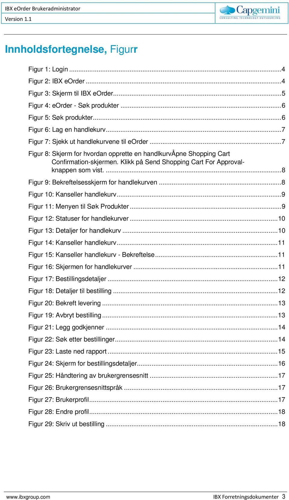 Klikk på Send Shopping Cart For Approvalknappen som vist.... 8 Figur 9: Bekreftelsesskjerm for handlekurven... 8 Figur 10: Kanseller handlekurv... 9 Figur 11: Menyen til Søk Produkter.