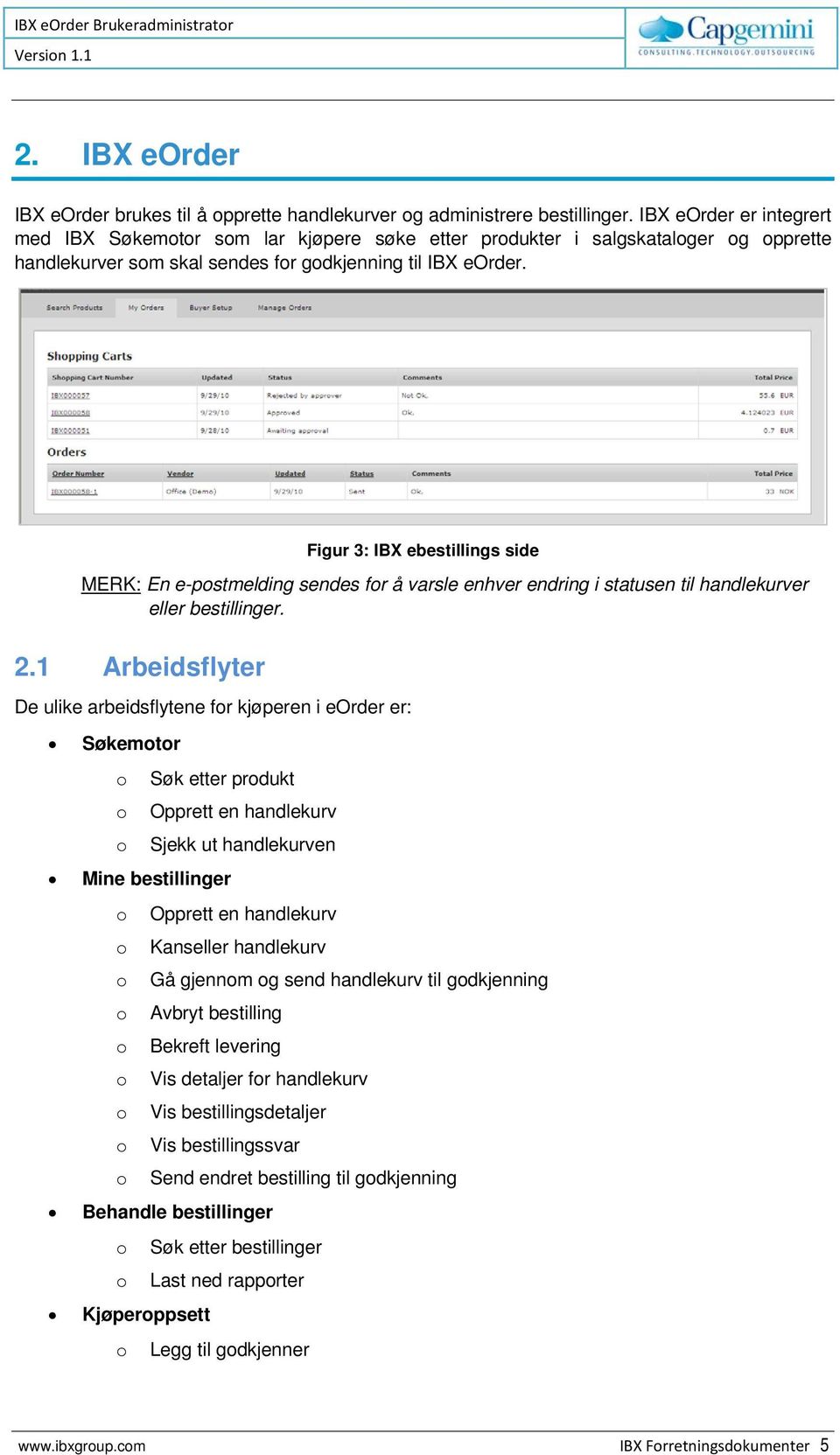 Figur 3: IBX ebestillings side MERK: En e-postmelding sendes for å varsle enhver endring i statusen til handlekurver eller bestillinger. 2.