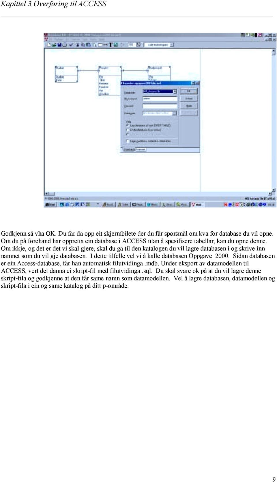 Om ikkje, og det er det vi skal gjere, skal du gå til den katalogen du vil lagre databasen i og skrive inn namnet som du vil gje databasen. I dette tilfelle vel vi å kalle databasen Oppgave_2000.