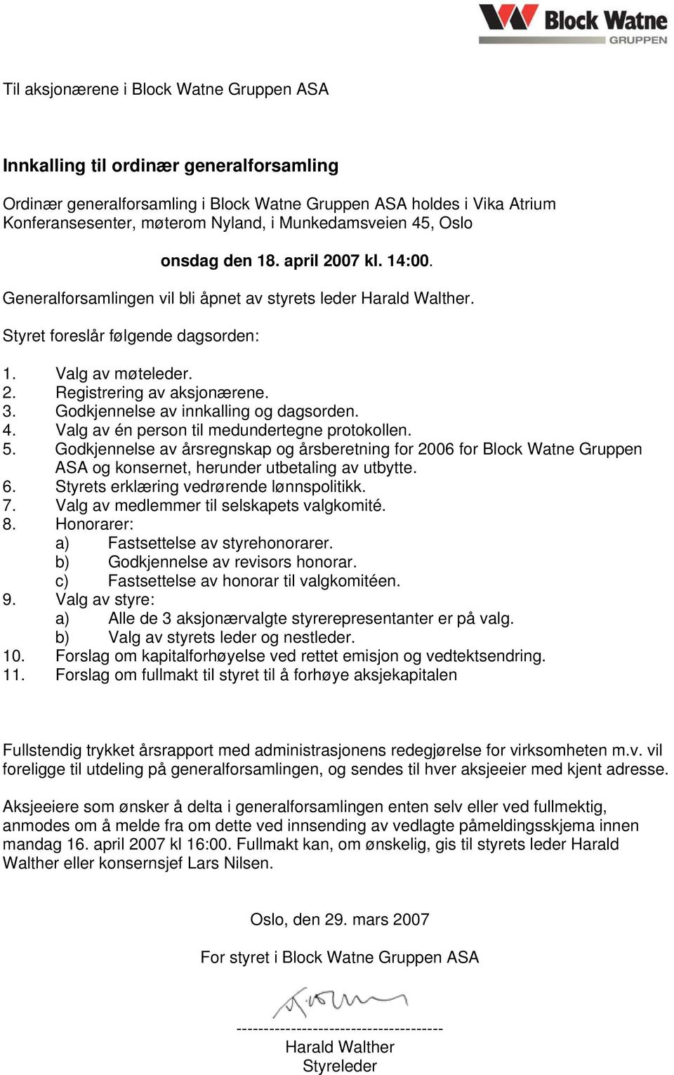 3. Godkjennelse av innkalling og dagsorden. 4. Valg av én person til medundertegne protokollen. 5.