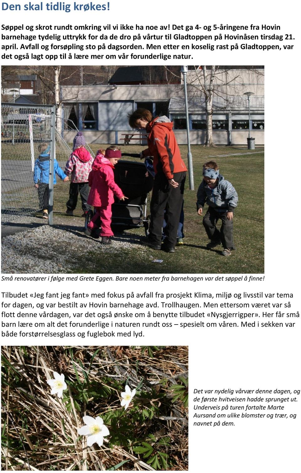 Bare noen meter fra barnehagen var det søppel å finne! Tilbudet «Jeg fant jeg fant» med fokus på avfall fra prosjekt Klima, miljø og livsstil var tema for dagen, og var bestilt av Hovin barnehage avd.