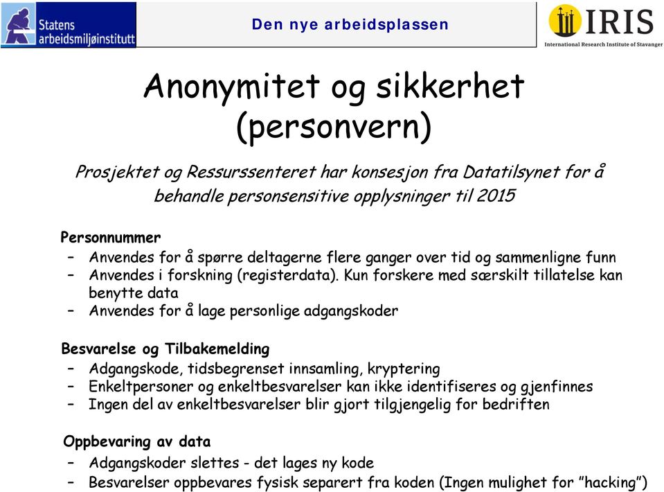 Kun forskere med særskilt tillatelse kan benytte data Anvendes for å lage personlige adgangskoder Besvarelse og Tilbakemelding Adgangskode, tidsbegrenset innsamling, kryptering