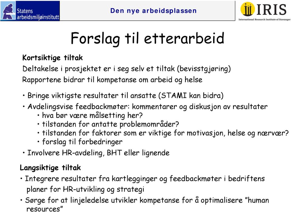 tilstanden for antatte problemområder? tilstanden for faktorer som er viktige for motivasjon, helse og nærvær?