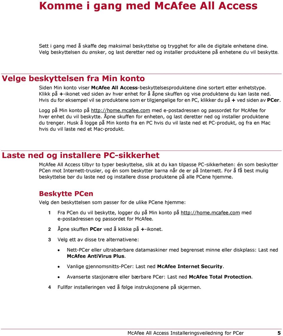 Velge beskyttelsen fra Min konto Siden Min konto viser McAfee All Access-beskyttelsesproduktene dine sortert etter enhetstype.