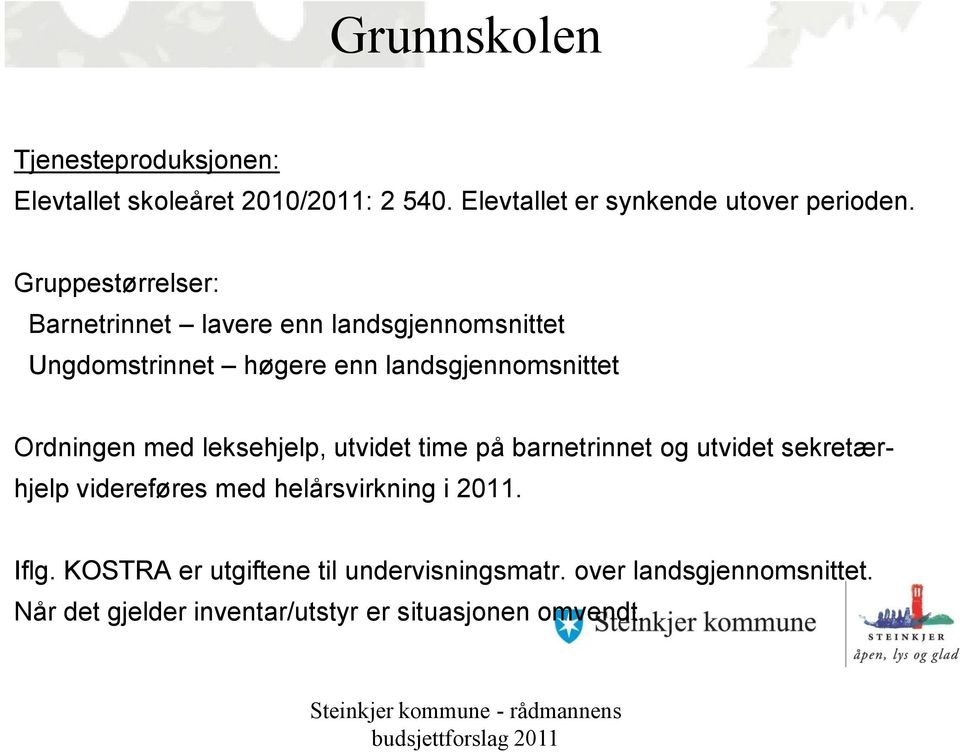 med leksehjelp, utvidet time på barnetrinnet og utvidet sekretærhjelp videreføres med helårsvirkning i 2011. Iflg.