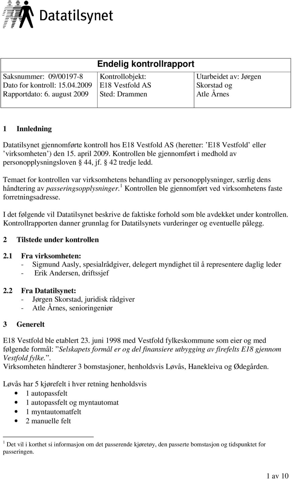 (heretter: E18 Vestfold eller virksomheten ) den 15. april 2009. Kontrollen ble gjennomført i medhold av personopplysningsloven 44, jf. 42 tredje ledd.