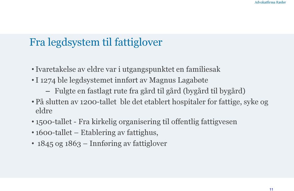 slutten av 1200-tallet ble det etablert hospitaler for fattige, syke og eldre 1500-tallet - Fra kirkelig