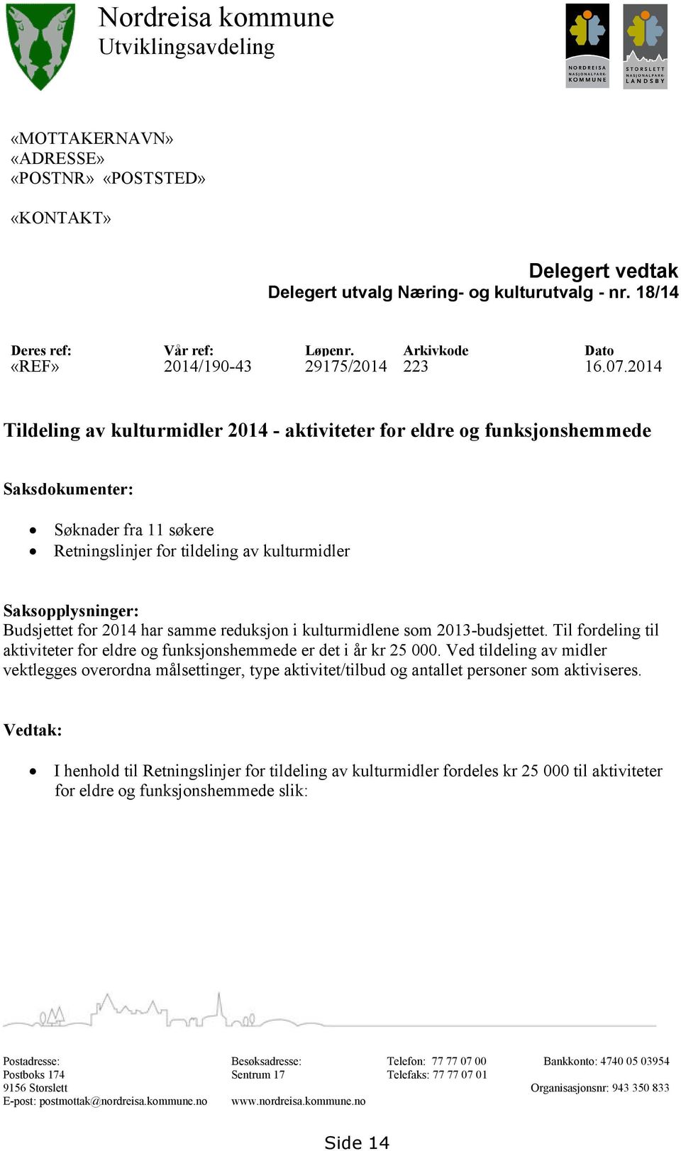 2014 Tildeling av kulturmidler 2014 - aktiviteter for eldre og funksjonshemmede Saksdokumenter: Søknader fra 11 søkere Retningslinjer for tildeling av kulturmidler Saksopplysninger: Budsjettet for