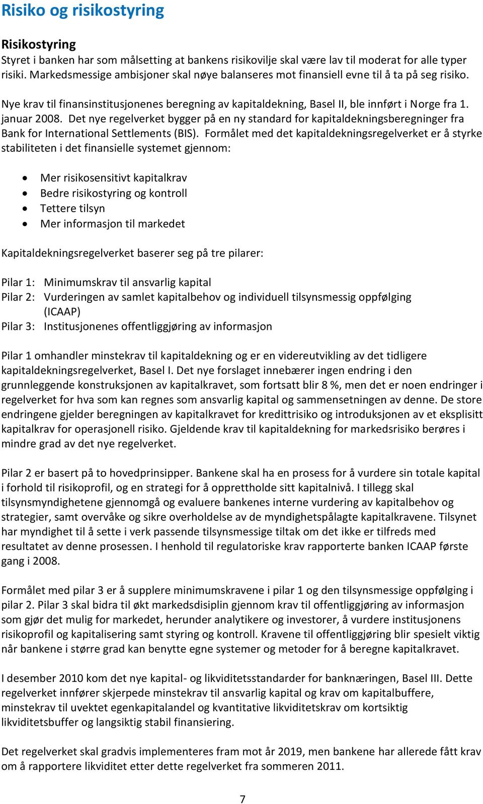 januar 2008. Det nye regelverket bygger på en ny standard for kapitaldekningsberegninger fra Bank for International Settlements (BIS).