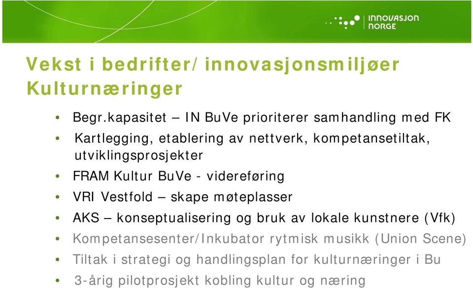 utviklingsprosjekter FRAM Kultur BuVe - videreføring VRI Vestfold skape møteplasser AKS konseptualisering og bruk