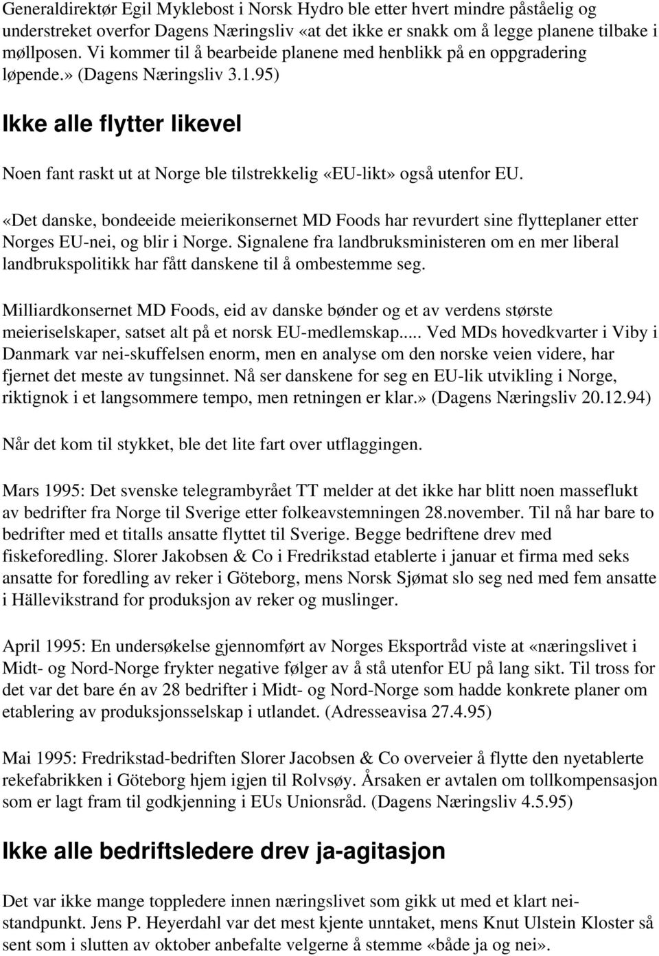 95) Ikke alle flytter likevel Noen fant raskt ut at Norge ble tilstrekkelig «EU-likt» også utenfor EU.